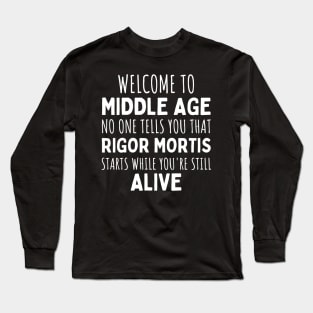 Welcome to Middle Age Long Sleeve T-Shirt